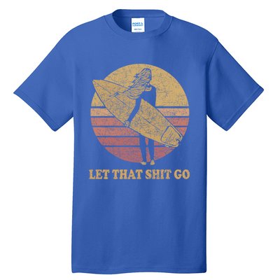 Let That Shit Go Surf Retro Sunset Cute Gift Tall T-Shirt