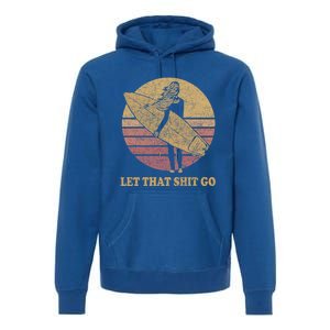 Let That Shit Go Surf Retro Sunset Cute Gift Premium Hoodie