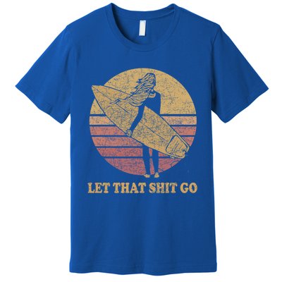 Let That Shit Go Surf Retro Sunset Cute Gift Premium T-Shirt