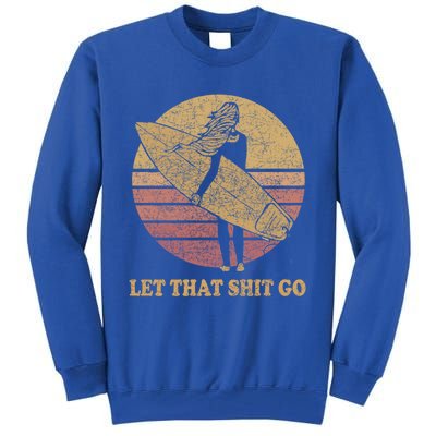 Let That Shit Go Surf Retro Sunset Cute Gift Tall Sweatshirt