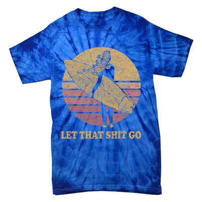 Let That Shit Go Surf Retro Sunset Cute Gift Tie-Dye T-Shirt