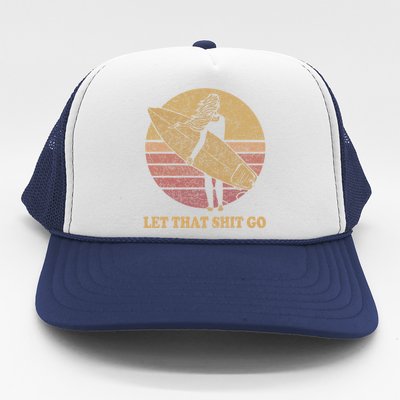 Let That Shit Go Surf Retro Sunset Cute Gift Trucker Hat