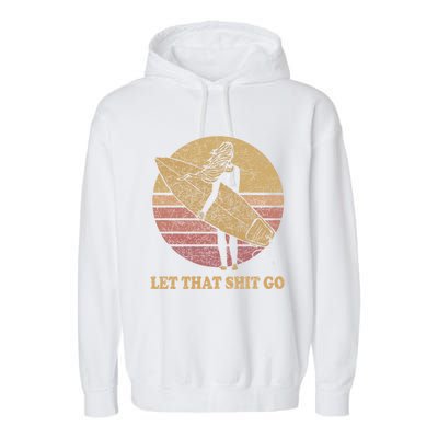 Let That Shit Go Surf Retro Sunset Cute Gift Garment-Dyed Fleece Hoodie