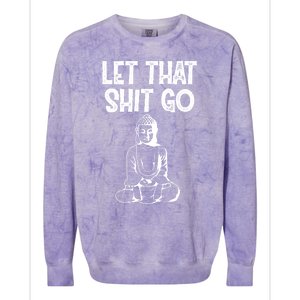 Let That Shit Go Buddhist Spiritual Gautama Meditation Gift Colorblast Crewneck Sweatshirt