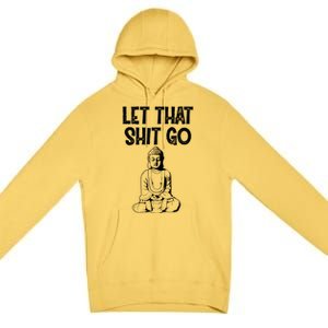 Let That Shit Go Buddhist Spiritual Gautama Meditation Gift Premium Pullover Hoodie