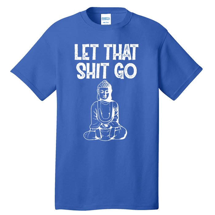 Let That Shit Go Buddhist Spiritual Gautama Meditation Gift Tall T-Shirt