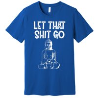 Let That Shit Go Buddhist Spiritual Gautama Meditation Gift Premium T-Shirt