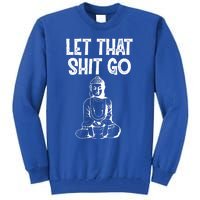 Let That Shit Go Buddhist Spiritual Gautama Meditation Gift Tall Sweatshirt