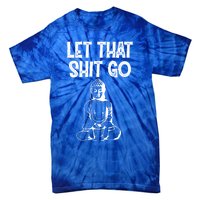 Let That Shit Go Buddhist Spiritual Gautama Meditation Gift Tie-Dye T-Shirt