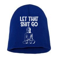 Let That Shit Go Buddhist Spiritual Gautama Meditation Gift Short Acrylic Beanie