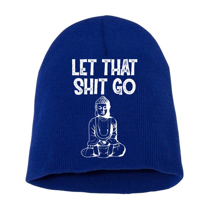 Let That Shit Go Buddhist Spiritual Gautama Meditation Gift Short Acrylic Beanie