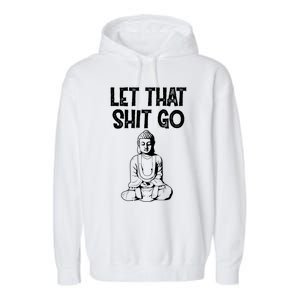 Let That Shit Go Buddhist Spiritual Gautama Meditation Gift Garment-Dyed Fleece Hoodie