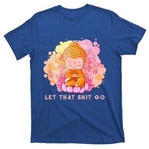 Let That Shitgo Buddha Great Gift Let That Shit Go Yoga Great Gift T-Shirt