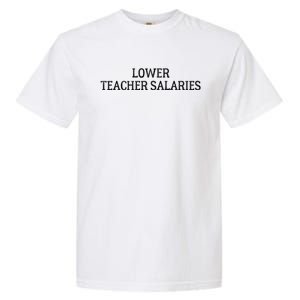 LOWER TEACHER SALARIES FUNNY Garment-Dyed Heavyweight T-Shirt