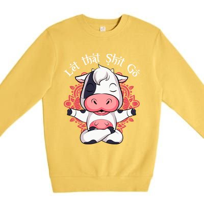 Let That Shit Go Farm Cow Lovers Namaste Yoga Cow Funny Gift Premium Crewneck Sweatshirt