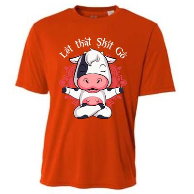 Let That Shit Go Farm Cow Lovers Namaste Yoga Cow Funny Gift Cooling Performance Crew T-Shirt