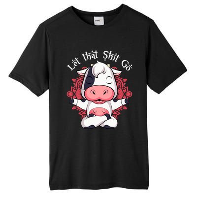 Let That Shit Go Farm Cow Lovers Namaste Yoga Cow Funny Gift Tall Fusion ChromaSoft Performance T-Shirt