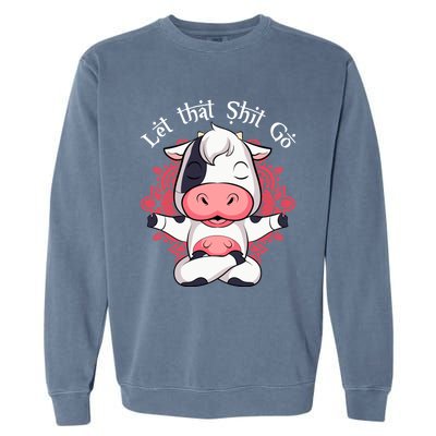 Let That Shit Go Farm Cow Lovers Namaste Yoga Cow Funny Gift Garment-Dyed Sweatshirt