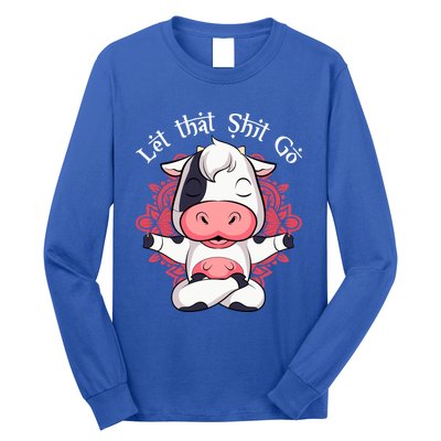 Let That Shit Go Farm Cow Lovers Namaste Yoga Cow Funny Gift Long Sleeve Shirt