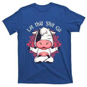 Let That Shit Go Farm Cow Lovers Namaste Yoga Cow Funny Gift T-Shirt