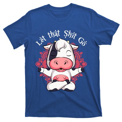 Let That Shit Go Farm Cow Lovers Namaste Yoga Cow Funny Gift T-Shirt