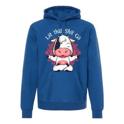 Let That Shit Go Farm Cow Lovers Namaste Yoga Cow Funny Gift Premium Hoodie