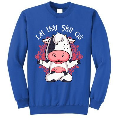 Let That Shit Go Farm Cow Lovers Namaste Yoga Cow Funny Gift Tall Sweatshirt