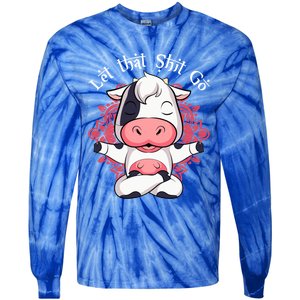 Let That Shit Go Farm Cow Lovers Namaste Yoga Cow Funny Gift Tie-Dye Long Sleeve Shirt