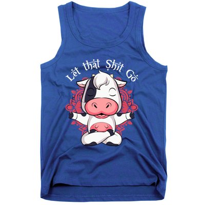 Let That Shit Go Farm Cow Lovers Namaste Yoga Cow Funny Gift Tank Top