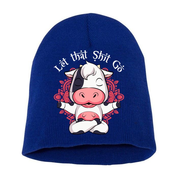 Let That Shit Go Farm Cow Lovers Namaste Yoga Cow Funny Gift Short Acrylic Beanie