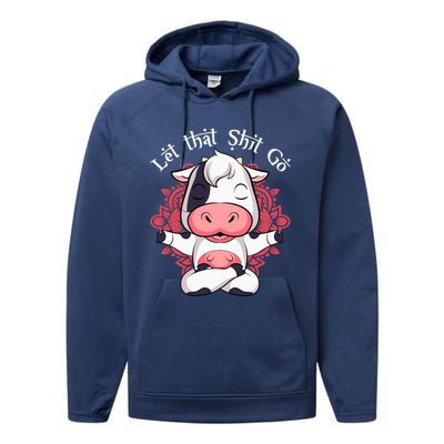 Let That Shit Go Farm Cow Lovers Namaste Yoga Cow Funny Gift Performance Fleece Hoodie