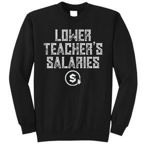 Lower Teacher Salaries Lower Teachers Salaries Sweatshirt