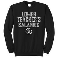 Lower Teacher Salaries Lower Teachers Salaries Sweatshirt