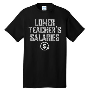 Lower Teacher Salaries Lower Teachers Salaries Tall T-Shirt