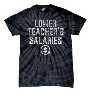 Lower Teacher Salaries Lower Teachers Salaries Tie-Dye T-Shirt