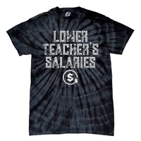 Lower Teacher Salaries Lower Teachers Salaries Tie-Dye T-Shirt