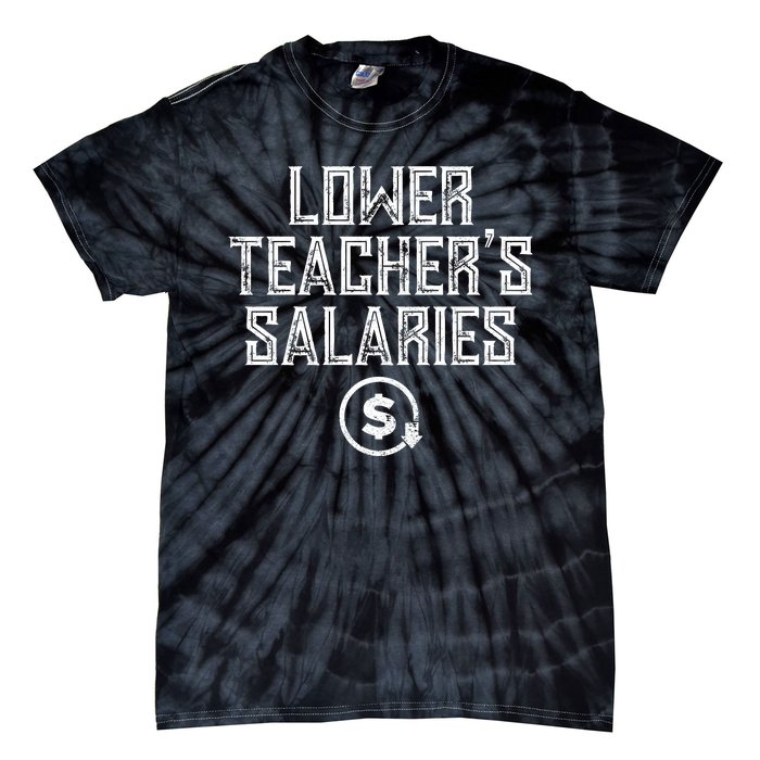 Lower Teacher Salaries Lower Teachers Salaries Tie-Dye T-Shirt