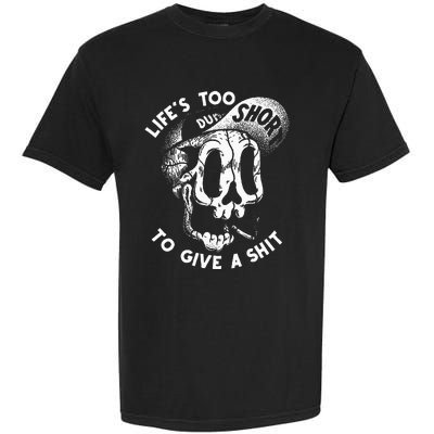 Life's Too Short To Give A Shit Garment-Dyed Heavyweight T-Shirt