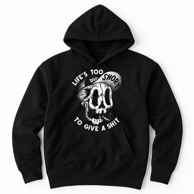 Life's Too Short To Give A Shit Hoodie