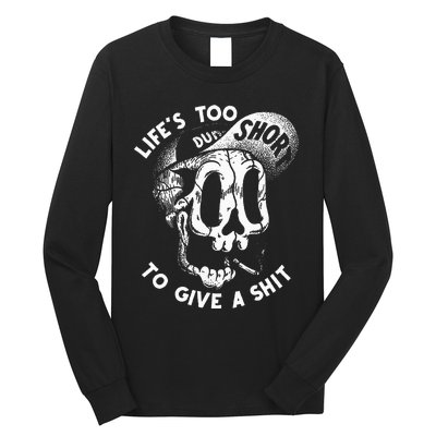 Life's Too Short To Give A Shit Long Sleeve Shirt