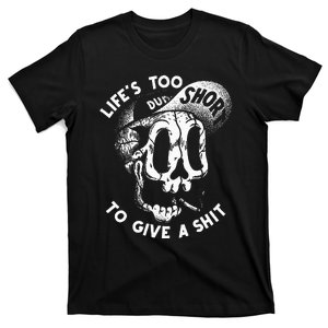 Life's Too Short To Give A Shit T-Shirt