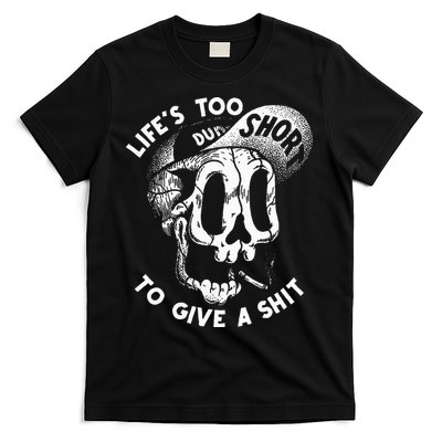 Life's Too Short To Give A Shit T-Shirt