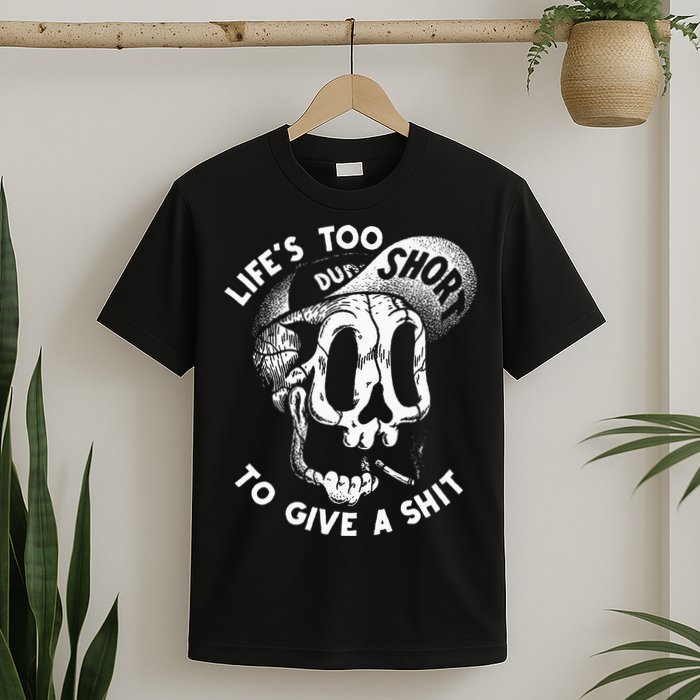 Life's Too Short To Give A Shit T-Shirt