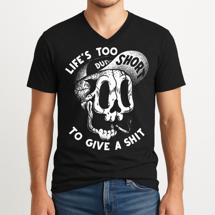 Life's Too Short To Give A Shit V-Neck T-Shirt