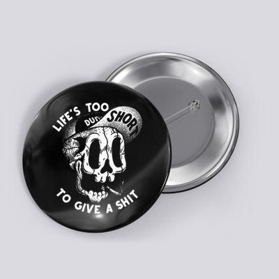 Life's Too Short To Give A Shit Button