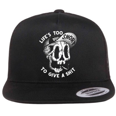 Life's Too Short To Give A Shit Flatbill Hat