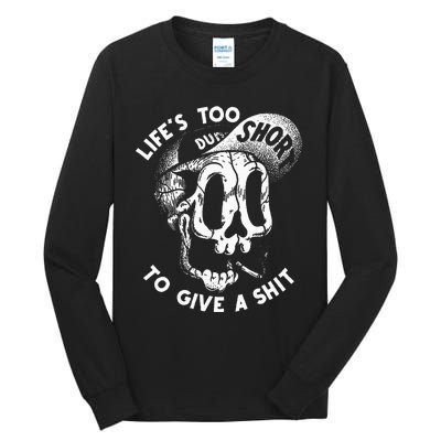 Life's Too Short To Give A Shit Tall Long Sleeve T-Shirt