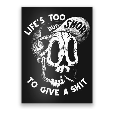 Life's Too Short To Give A Shit Poster