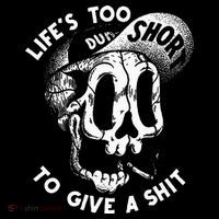 Life's Too Short To Give A Shit Poster