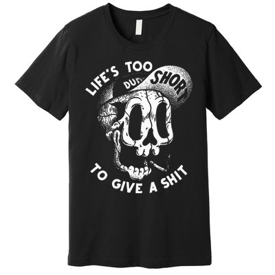 Life's Too Short To Give A Shit Premium T-Shirt